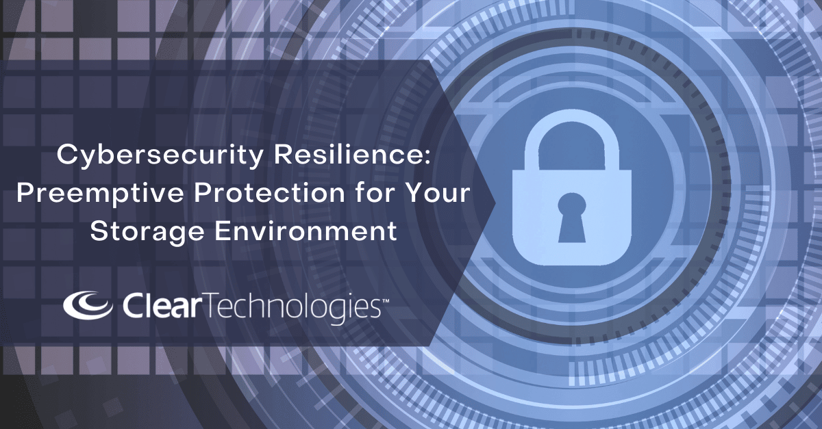 Cybersecurity Resilience: Preemptive Protection for Your Storage Environment