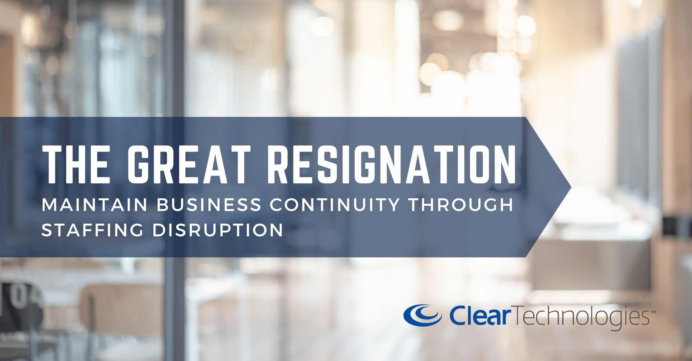 The Great Resignation: Maintain Business Continuity Through Staffing Disruption